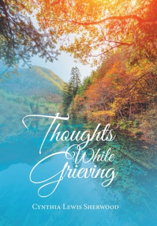 Βιβλίο Thoughts While Grieving Cynthia Lewis Sherwood