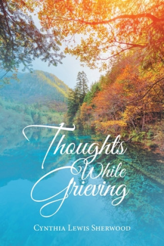 Βιβλίο Thoughts While Grieving Cynthia Lewis Sherwood