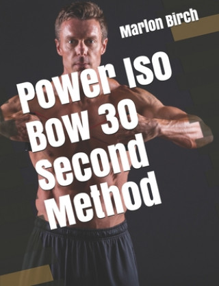 Kniha Power Iso Bow 30 Second Method Marlon Birch