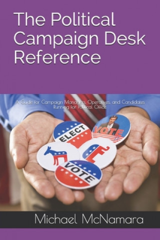 Buch The Political Campaign Desk Reference: A Guide for Campaign Managers, Operatives, and Candidates Running for Political Office 