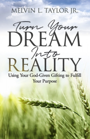 Buch Turn Your Dream into Reality: Using Your God-Given Gifts to Fulfill Your Purpose Melvin L. Taylor Jr