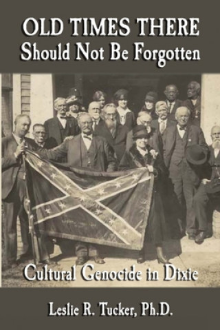 Könyv Old Times There Should Not Be Forgotten: Cultural Genocide in Dixie Al Arnold