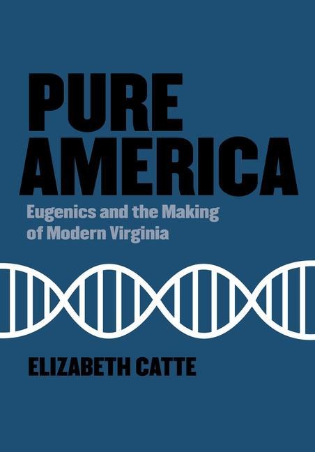 Boek Pure America: Eugenics and the Making of Modern Virginia Elizabeth Catte