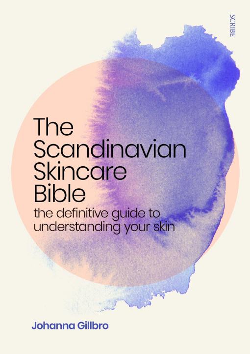 Kniha The Scandinavian Skincare Bible: The Definitive Guide to Understanding Your Skin 