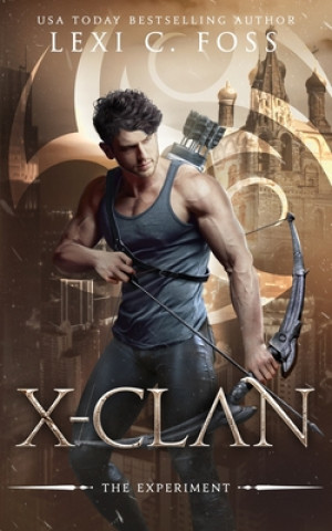 Knjiga X-Clan: The Experiment: A Shifter Omegaverse Romance Lexi C. Foss
