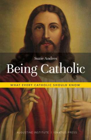 Knjiga Being Catholic: What Every Catholic Should Know 