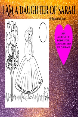 Buch I Am a Daughter of Sarah: An Activity Book for Daughters of Sarah Keturah Rena The Affordable Va