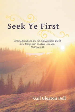 Knjiga Seek Ye First Gail Gleaton Bell