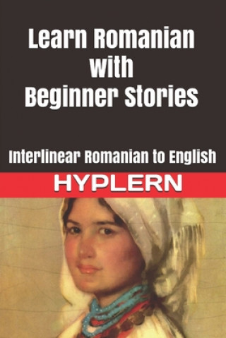 Könyv Learn Romanian with Beginner Stories: Interlinear Romanian to English Bermuda Word Hyplern