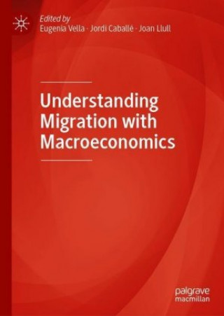 Knjiga Understanding Migration with Macroeconomics Eugenia Vella
