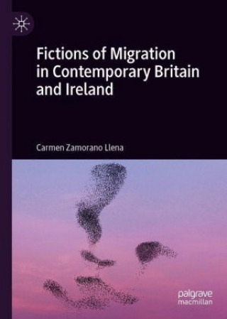 Kniha Fictions of Migration in Contemporary Britain and Ireland Carmen Zamorano Llena