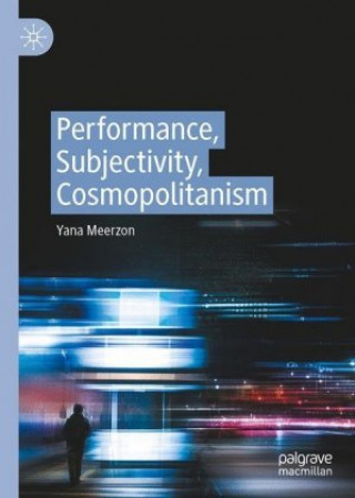 Knjiga Performance, Subjectivity, Cosmopolitanism Yana Meerzon