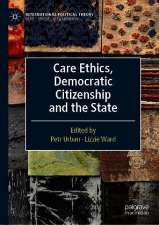 Kniha Care Ethics, Democratic Citizenship and the State Petr Urban