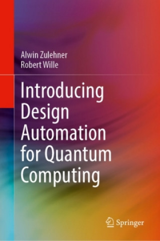 Kniha Introducing Design Automation for Quantum Computing Alwin Zulehner