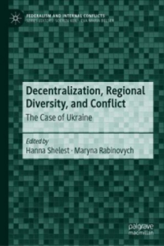 Kniha Decentralization, Regional Diversity, and Conflict Hanna Shelest