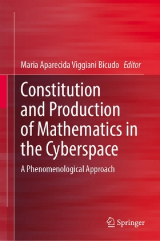 Buch Constitution and Production of Mathematics in the Cyberspace Maria Aparecida Viggiani Bicudo