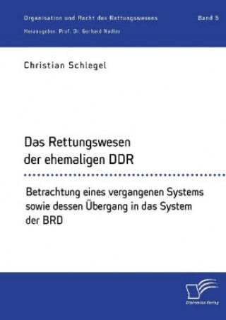 Knjiga Rettungswesen der ehemaligen DDR. Betrachtung eines vergangenen Systems sowie dessen UEbergang in das System der BRD Gerhard Nadler