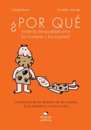 Βιβλίο ?Por Qué Existe La Desigualdad Entre Los Hombres Y Las Mujeres?: La Evolución de Los Derechos de Las Mujeres, de la Prehistoria a Nuestros Días Dorothee Werner