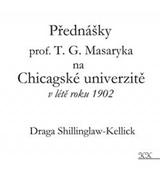 Kniha Přednášky profesora T. G. Masaryka na Chicagské univerzitě v létě roku 1902 