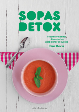 Carte Sopas detox : recetas y hábitos alimentarios para sanar el cuerpo 