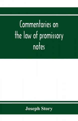 Knjiga Commentaries on the law of promissory notes, and guaranties of notes, and checks on banks and bankers 