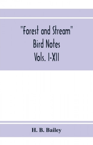 Libro Forest and Stream bird notes. An index and summary of all the ornithological matter contained in Forest and Stream. Vols. I-XII 