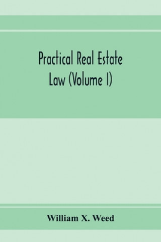 Buch Practical real estate law (Volume I) William X. Weed