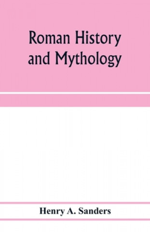 Knjiga Roman history and mythology Henry A. Sanders