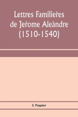 Książka Lettres familie&#768;res de Je&#769;rome Ale&#769;andre (1510-1540) 