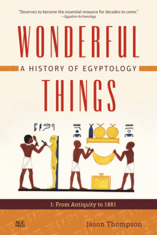 Carte Wonderful Things: A History of Egyptology 1 Jaromir Malek