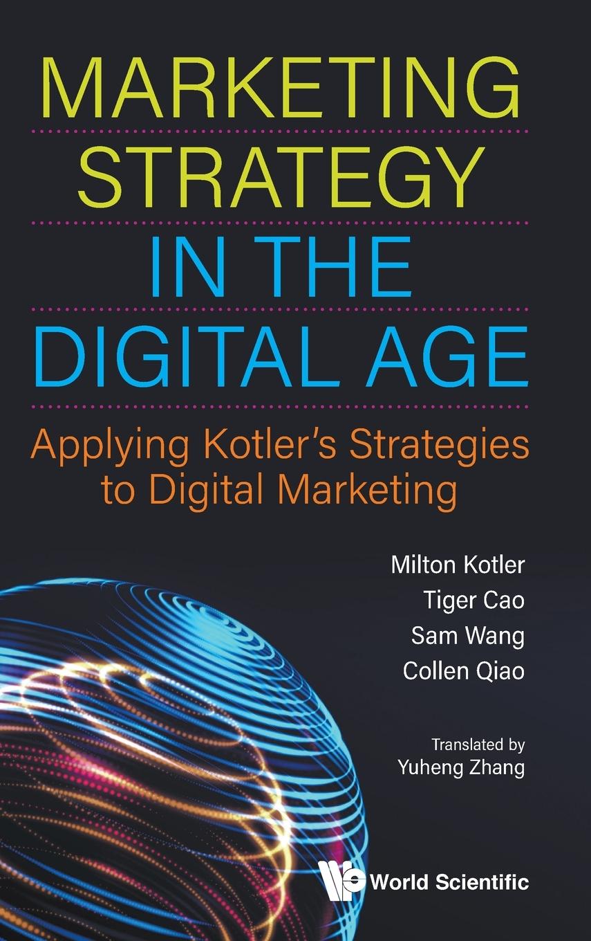 Könyv Marketing Strategy In The Digital Age: Applying Kotler's Strategies To Digital Marketing Sam Wang