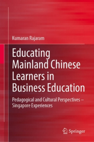 Knjiga Educating Mainland Chinese Learners in Business Education Kumaran Rajaram
