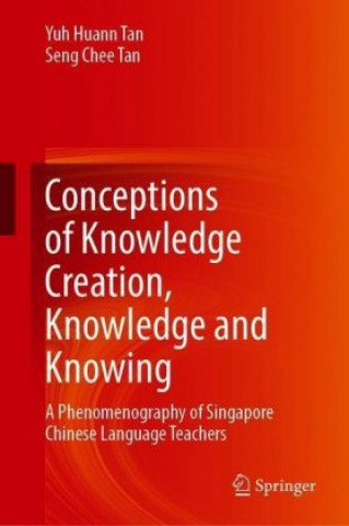 Knjiga Conceptions of Knowledge Creation, Knowledge and Knowing Yuh Huann Tan