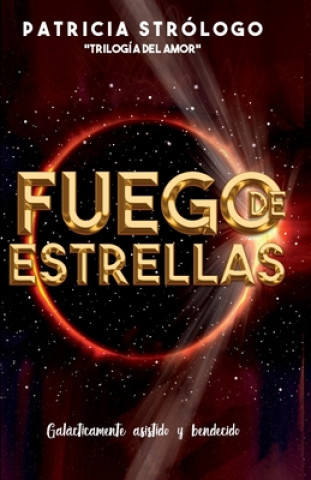 Knjiga Fuego de Estrellas: Galácticamente asistido y bendecido Patricia Strologo