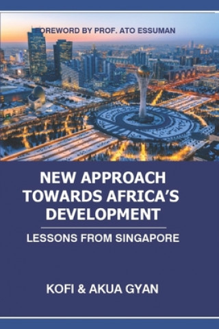 Buch New Approach Towards Africa's Development: Lessons from Singapore Kofi And Akua Gyan