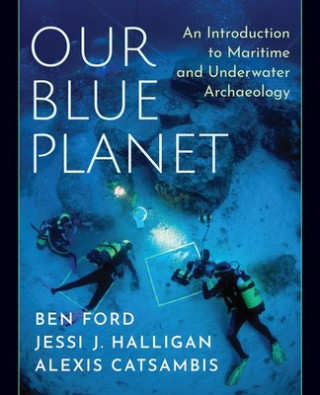 Knjiga Our Blue Planet: An Introduction to Maritime and Underwater Archaeology Ford