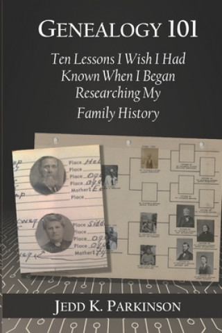 Kniha Genealogy 101: Ten Lessons I Wish I Had Known When I Began Researching My Family History 