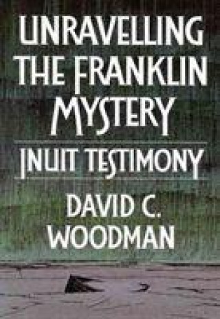 Kniha Unravelling the Franklin Mystery David C. Woodman