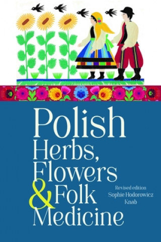 Книга Polish Herbs, Flowers & Folk Medicine: Revised Edition 