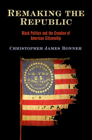 Knjiga Remaking the Republic Christopher James Bonner