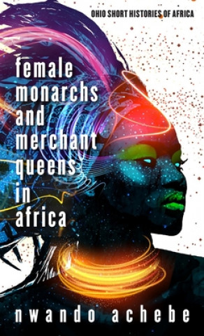 Carte Female Monarchs and Merchant Queens in Africa Nwando Achebe