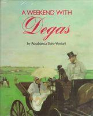 Knjiga Weekend with Degas Rosabianca Skira-Venturi