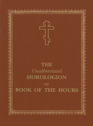 Könyv Unabbreviated Horologion or Book of the Hours 