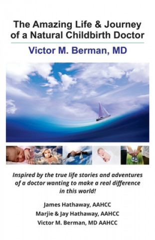Könyv The Amazing Life & Journey of a Natural Childbirth Doctor: Victor M. Berman, MD Marjie Hathaway