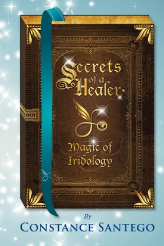 Kniha Secrets of a Healer Constance Amoraa Santego