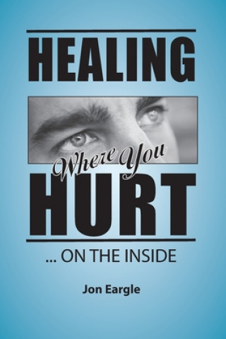 Buch Healing Where You Hurt ... On the Inside Jon Eargle