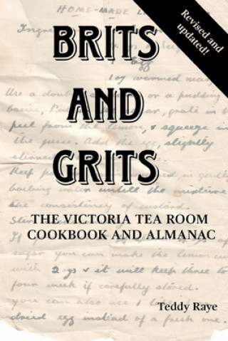 Carte Brits and Grits: The Victoria Tea Room Cookbook and Almanac 
