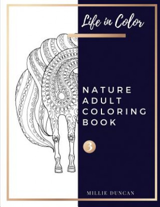 Carte NATURE ADULT COLORING BOOK (Book 3): Summer, Horses and Elephants Nature Coloring Book for Adults - 40+ Premium Coloring Patterns (Life in Color Serie Millie Duncan