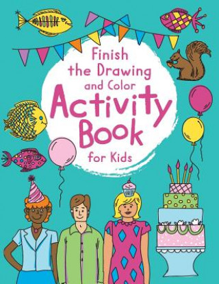 Knjiga Finish The Drawing Activity Book For Kids: Fun Things To Draw And Color With Prompts Swon Publishing