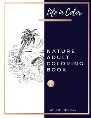 Carte NATURE ADULT COLORING BOOK (Book 7): Nature Coloring Book for Adults - 40+ Premium Coloring Patterns (Life in Color Series) Millie Duncan